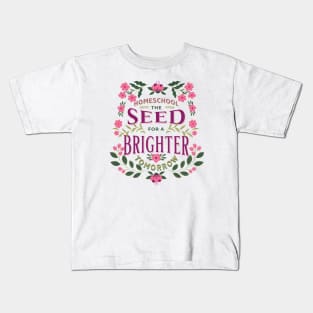 Homeschool - The Seed for a Brighter Tomorrow Kids T-Shirt